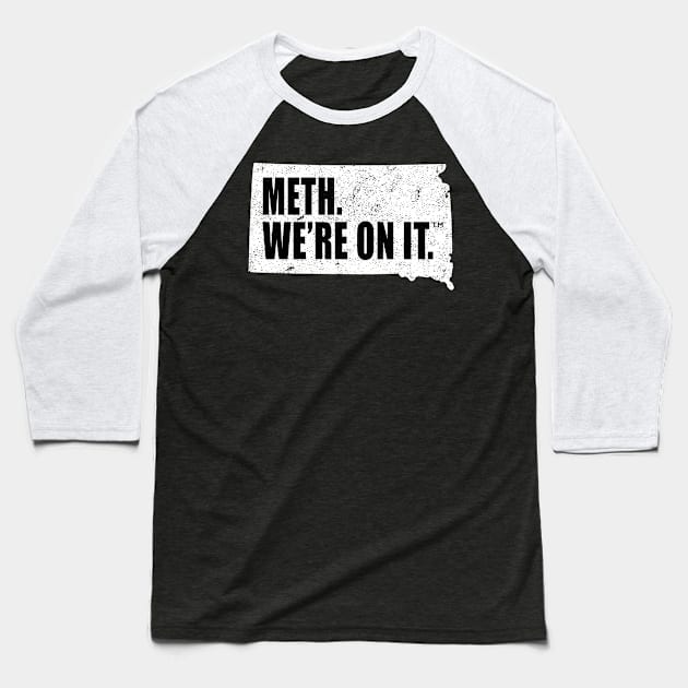 Meth We’re On It South Dakota Anti Drugs Campaign Meth We Are On It Baseball T-Shirt by MFK_Clothes